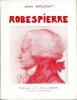 Robespierre (De Maximilien Robespierre et du Robespierrisme). BRUHAT Jean
