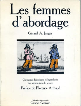 Les femmes d'abordage (Chroniques historiques et légendaires des aventurières de la mer). JAEGER Gérard A.