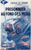 Prisonnier au fond des mers . LE JEUNE Raoul