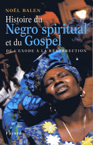 Histoire du Negro Spiritual et du Gospen de l'exode à la résurrection