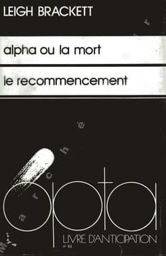 Alpha ou la mort (Alpha Centauri or Die!) / Le recommencement (The Long Tomorrow). BRACKETT Leigh
