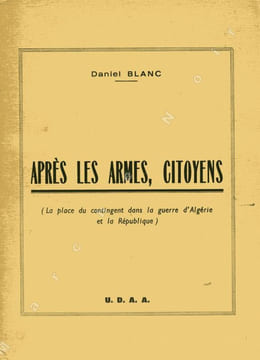 Après les armes, citoyens (La place du contingent dans la guerre d'Algérie et la République). BLANC Daniel