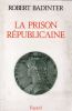 La prison républicaine (1871-1914). BADINTER Robert
