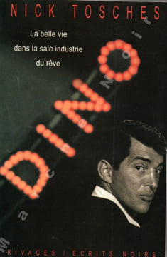 Dino - La belle vie dans la sale industrie du rêve (Dino). TOSCHES Nick