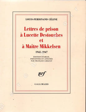 Lettres de prison à Lucette Destouches et à Maître Mikkelsen 1945-1947. CELINE Louis-Ferdinand