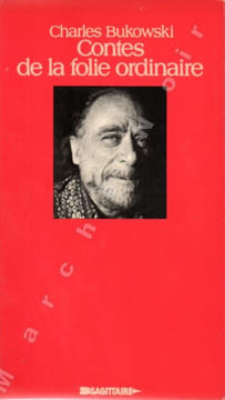 Contes de la folie ordinaire (Erections, Ejaculations, exhibitions and General Tales of Ordinary Madness) . BUKOWSKI Charles