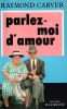 Parlez-moi d'amour (What We Talk About When We Talk About Love) (17 nouvelles). CARVER Raymond