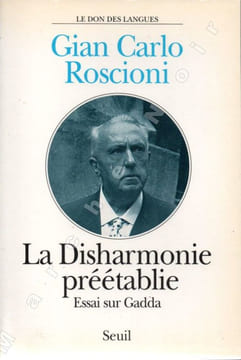 La Disharmonie préétablie - Essai sur Gadda (La disarmonia prestabilita). ROSCIONI Gian Carlo (GADDA C.E.)