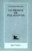 Le prince de Palagonia - Monstres, songes et métamorphoses d'un personnage (Il principe di Palagonia). MACCHIA Giovanni