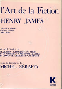 L'Art de la Fiction Henry James - The art of fiction Gustave Flaubert Julia Bride et 9 études de M. Zéraffa, T. Todorox, R.W. Short, D. de Margerie, W. Krysinski, A. Green, H. Cixous, M.H. Bergeret, A.M. Beattie