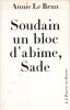 Soudain un bloc d'abime, Sade - Introduction aux oeuvres complètes. LE BRUN Annie