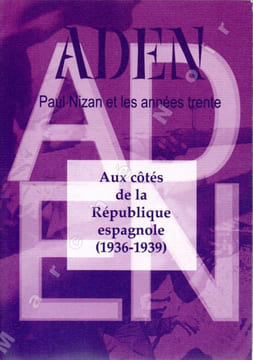 Aden - Paul Nizan et les années trente n° 5 et n° 9 : Intellectuels, écrivains et journalistes aux côtés de la République espagnole (1936-1939) en 2 ...