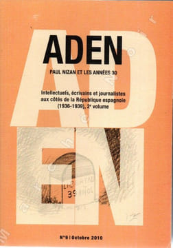 Aden - Paul Nizan et les années trente n° 5 et n° 9 : Intellectuels, écrivains et journalistes aux côtés de la République espagnole (1936-1939) en 2 ...