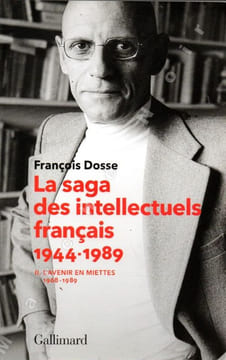 La saga des intellectuels français 1944-1989 en 2 volumes - 1. A l'épreuve de l'histoire (1944-1968) - 2. L'avenir en miettes (1968-1989). DOSSE ...