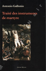 Traité des instruments de martyre et des divers modes de supplice employés par les païens contre les chrétiens (1591)