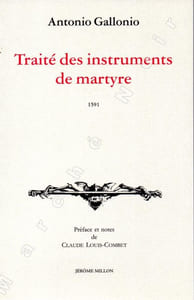Traité des instruments de martyre et des divers modes de supplice employés par les païens contre les chrétiens (1591)