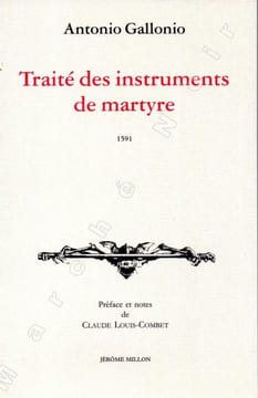 Traité des instruments de martyre et des divers modes de supplice employés par les païens contre les chrétiens (1591). GALLONIO Antonio
