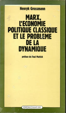 Marx, l'économie politique classique et le problème de la dynamique (Marx, die klassische Nationalökonomie und das Problem der Dynamik). GROSSMANN ...