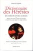 Dictionnaire des Hérésies, des erreurs et des schismes ou Mémoires pour servir à l'histoire des égarements de l'esprit humain par rapport à la ...