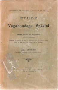 Etude sur le vagabondage spécial - Thèse pour le doctorat (sciences juridiques) présentée et soutenue le jeudi 27 novembre 1913, à 1 heure et demie dans la salle des Actes publics de la Faculté.