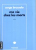 Ma vie chez les morts  . BRUSSOLO Serge 