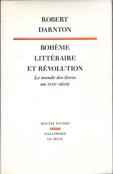 Bohème littéraire et révolution (le monde des livres au XVIII° siècle). DARNTON Robert