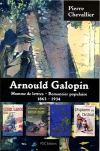 Arnould Galopin - Homme de lettres et romancier populaire 1863 - 1934