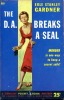 The D.A. Breaks a Seal . GARDNER Erle Stanley