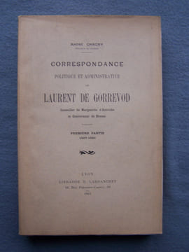 Correspondance politique et administrative de Laurent de Gorrevod, conseiller de Marguerite d'Autriche et Gouverneur de Bresse - première partie ...