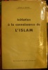 Initiation à la connaissance de l'Islam. . Truchet (Colonel A.)