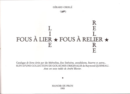Fous à lire (lier) – Fous à relire (relier). Catalogue de livres écrits par des hétéroclites, fous littéraires, autodidactes, bizarres et autres… ...