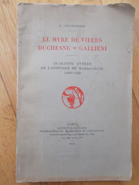 LE MYRE DE VILERS -DUCHESNES-GALLIENI. Quarante années de l'histoire de Madagascar 1880-1920