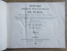 HISTOIRE PHYSIQUE ,CIVILE, ET MORALE DE PARIS, depuis les premiers temps historiques jusqu'à nos jours; contenant par ordre chronologique la ...
