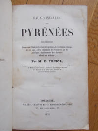 EAUX MINERALES DES PYRENEES recherches comprenant l'étude de l'action thérapeutique,la constitution chimique de ces eaux et la comparaison des ressources que les principaux établissements des Pyrénées offrent aux médecins .