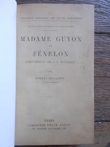 MADAME GUYON ET FENELON précurseurs de J.J. Rousseau.  Collection historique des grands philosophes.