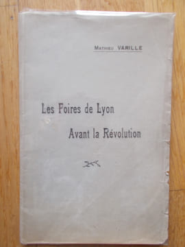 Les foires de Lyon avant la révolution-  Société d'Economie Politique et d'Economie sociale DE LYON-  Séance du 27 fevrier 1920-Rapport présenté par ...