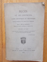 Blois et ses environs -Guide artistique et historique dans le Blésois et le nord de la Touraine .