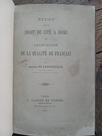 Etude sur le droit de cité à Rome et l'acquisition de la qualité de français
Paris, L. Larose et Forcel, 1883
Un volume (25,5x17cm) de 228 pages
Reliure pleine toile moderne. Couverture conservée.
Pièces de titre sur les dos et le premier plat.
Envoi de l'auteur à Gaston de Postel
Bon état intérieur et extérieur.
couverture d'origine, salie mais reliure en très bon état.