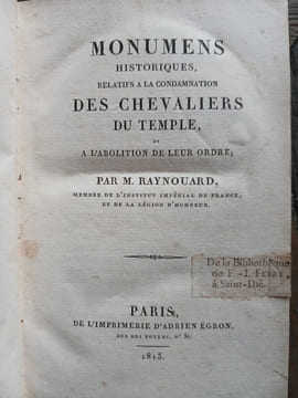 Monuments historiques relatifs à la condamnation des chevaliers du Temple et de leur ordre. Raynouard (François)