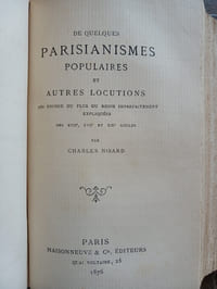 -Curiosités de l'étymologie française
avec l'explication de quelques proverbes et dictons populaires.
Paris, Hachette, 1863
51+337 pages
-Charles Nisard
De quelques parisianismes populaires et autres locutions
Paris, Maisonneuve et Cie, 1876
vii+232 pages
-Emile Agnel
Observations sur la prononciation et le langage rustique des environs de Paris.
Paris, Schlesinger, 1855
118 pages