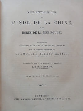 Vues pittoresques de L'Inde, de la Chine, et des bords de la Mer Rouge.
Vews in India, China, and on the shores of the Red Sea. Roberts (Emma)