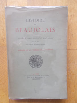 Histoire du Beaujolais-Manuscrits inédits des XVII et XVIII ème siècles publiés par Léon Galle et Georges Guigue-Mémoire de J.G.Trolieur de La ...