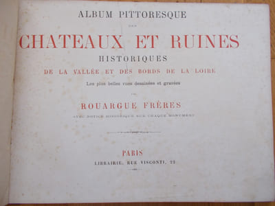 ALBUM PITTORESQUE DES CHATEAUX ET RUINES HISTORIQUES DE LA VALLEE ET DES BORDS DE LA LOIRE-Les plus belles vues dessinées et gravées par ROUARGUE frères avec notice historique sur chaque monument.
