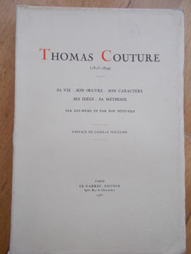 THOMAS COUTURE (1815-1819) Sa vie - son œuvre -son caractère- ses idées -sa méthode .Par lui même et par son petit-fils. Préface de Camille ...