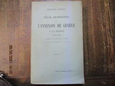 Félix Desportes et lannexion de Genève à la France 1794-1799. Daprès des documents inédits.