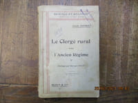 Le Clergé rural sous l'ancien régime, sa vie et son organisation. Epilogue par Georges Goyau. Epilogue : le rôle social du curé de campagne au XVIII° siècle.