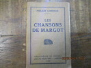 Les Chansons De Margot - Les litanies de la rose - Cheveux au vent - Sous Le vieux noyer - Au coin du feu - Les échos qui sonnent. Suivies d'une ode à ...