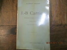 J.-B. Carrier. Représentant du Cantal à la Convention 1756-1794. Daprès de nouveaux documents.. LALLIE (Alfred)