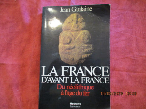 La France d'avant la France : du néolithique à l'âge du fer.. GUILAINE (Jean)