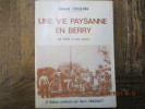 Une vie paysanne en Berry de 1882 à nos jours. 2ème edition. Préface Henri VINCENOT.. COULON (Gérard)